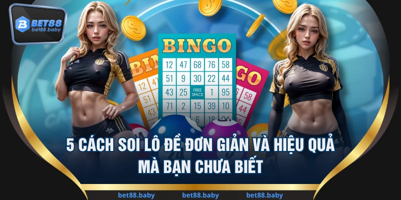 5 Cách Soi Lô Đề Đơn Giản Và Hiệu Quả Mà Bạn Chưa Biết