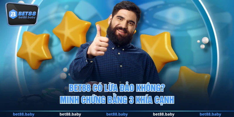 BET88 có lừa đảo không? Minh chứng bằng 3 khía cạnh