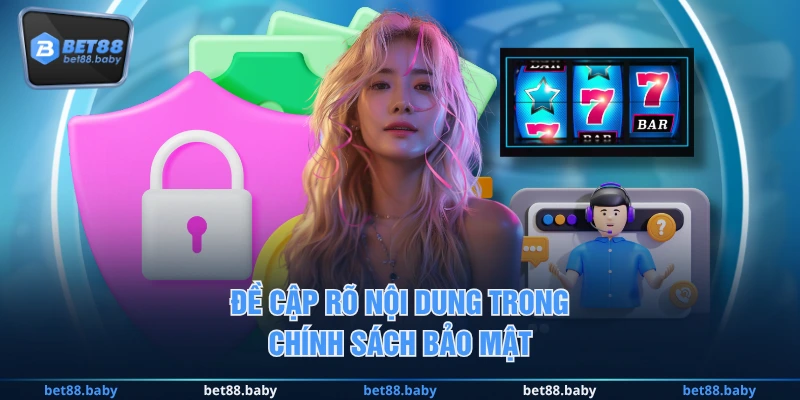 Đề cập rõ nội dung trong chính sách bảo mật