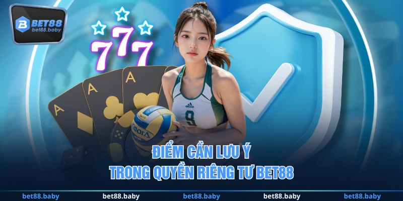Điểm cần lưu ý trong quyền riêng tư BET88