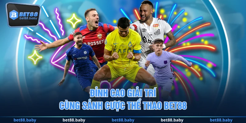 Đỉnh cao giải trí cùng sảnh cược thể thao BET88