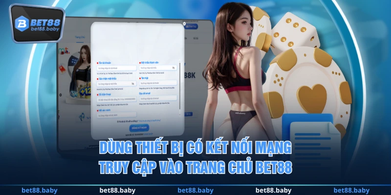 Dùng thiết bị có kết nối mạng truy cập vào trang chủ BET88