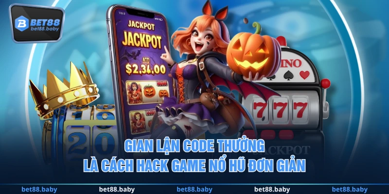 Gian lận code thưởng là cách hack game nổ hũ đơn giản