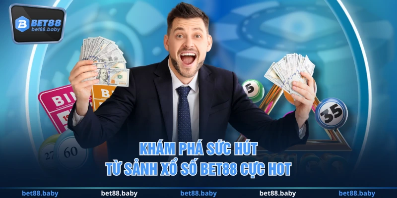 Khám phá sức hút từ sảnh xổ số BET88 cực hot