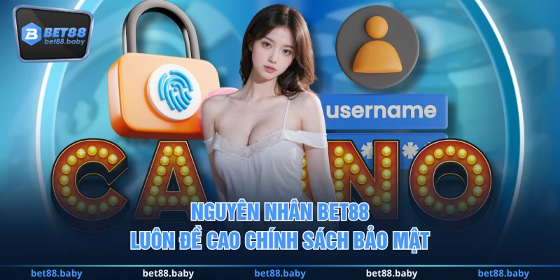 Nguyên nhân BET88 luôn đề cao chính sách bảo mật