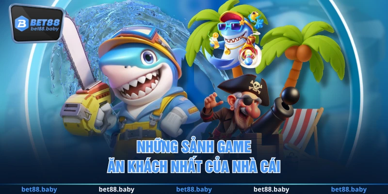 Những sảnh game ăn khách nhất của nhà cái