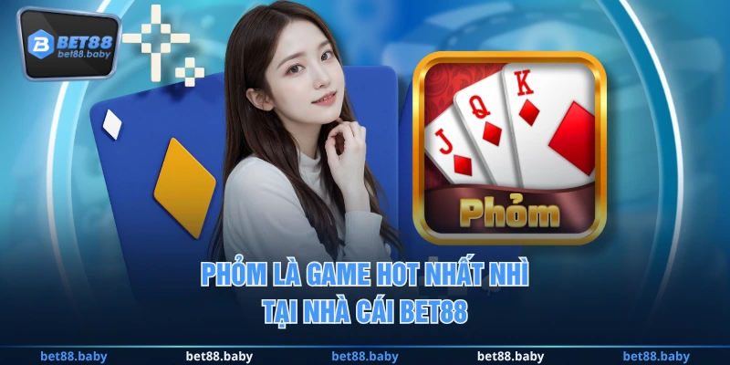 Phỏm là game HOT nhất nhì tại nhà cái BET88