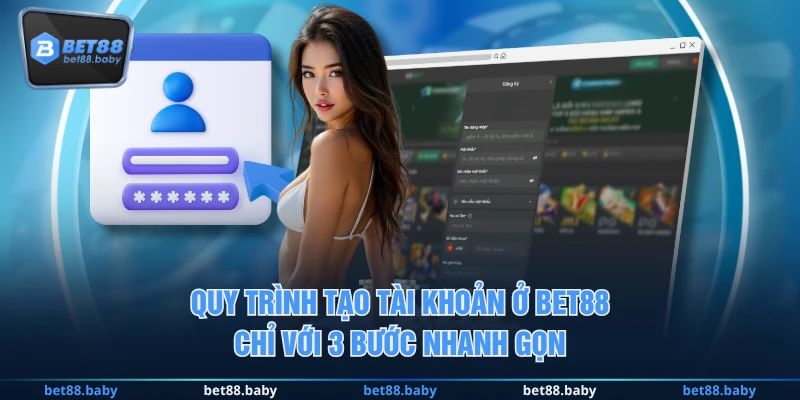 Quy trình tạo tài khoản ở BET88 chỉ với 3 bước nhanh gọn