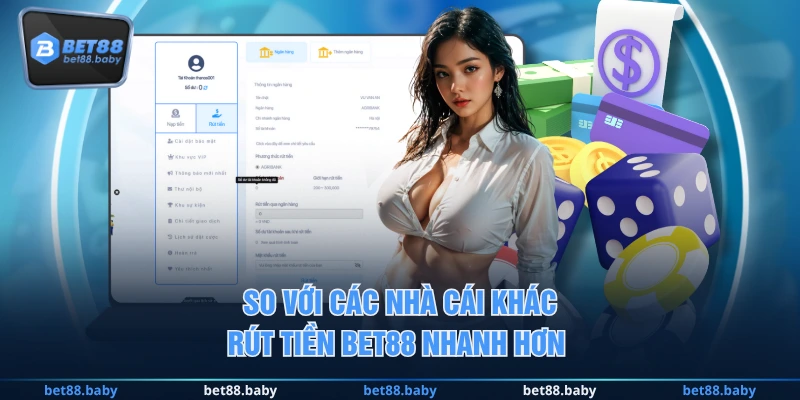 So với các nhà cái khác rút tiền BET88 nhanh hơn 
