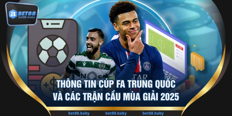 Thông Tin Cúp FA Trung Quốc Và Các Trận Cầu Mùa Giải 2025