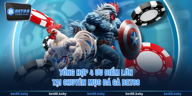 Tổng hợp 4 ưu điểm lớn tại chuyên mục đá gà BET88