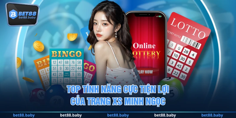 Top tính năng cực tiện lợi của trang XS Minh Ngọc