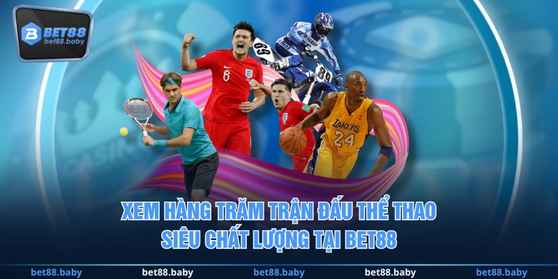 Xem hàng trăm trận đấu thể thao siêu chất lượng tại BET88