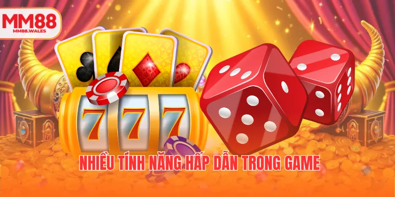 Nhiều tính năng hấp dẫn trong game