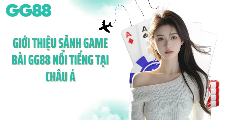 Giới thiệu sảnh game bài GG88 nổi tiếng tại châu Á
