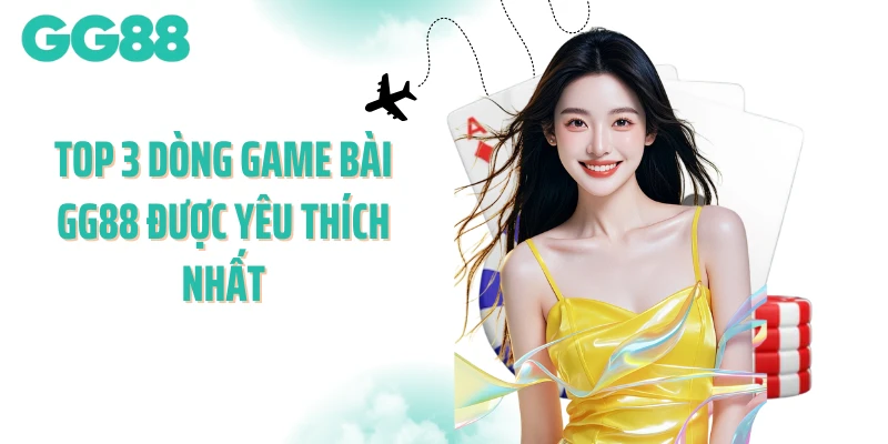 Top 3 dòng game bài GG88 được yêu thích nhất